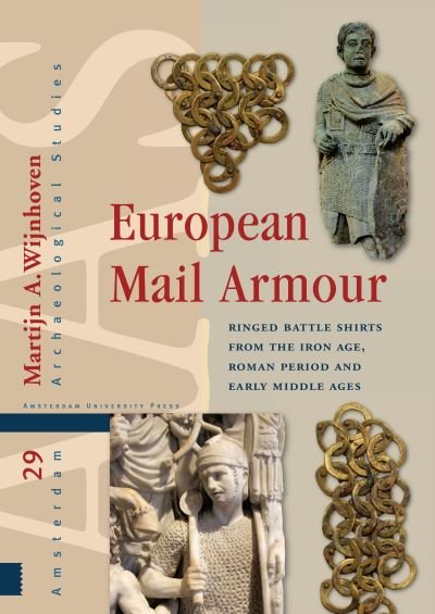 Martijn A. Wijnhoven · European Mail Armour: Ringed Battle Shirts from the Iron Age, Roman Period and Early Middle Ages - Amsterdam Archaeological Studies (Hardcover Book) (2021)