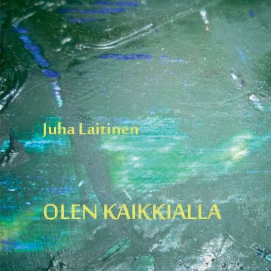 Cover for Laitinen · Olen kaikkialla (Book) (2018)