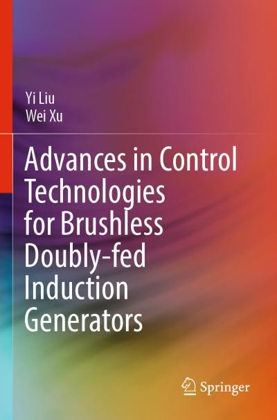 Cover for Yi Liu · Advances in Control Technologies for Brushless Doubly-fed Induction Generators (Paperback Bog) [1st ed. 2022 edition] (2023)