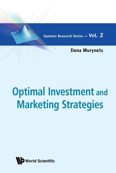 Cover for Murynets, Ilona (Stevens Inst Of Tech, Usa) · Optimal Investment And Marketing Strategies - Systems Research Series (Hardcover Book) (2012)