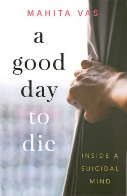 Cover for Mahita Vas · A Good Day to Die: Inside a suicidal mind (Paperback Book) (2021)