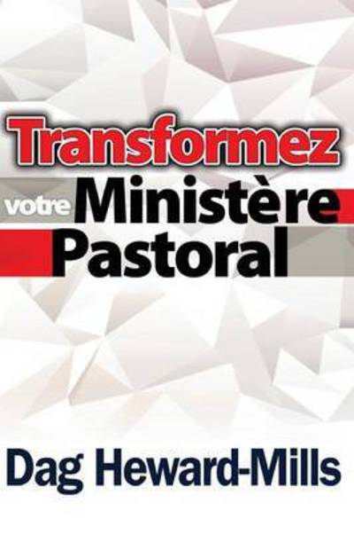 Transformez Votre Ministere Pastoral - Dag Heward-Mills - Books - Parchment House - 9789988857264 - 2009