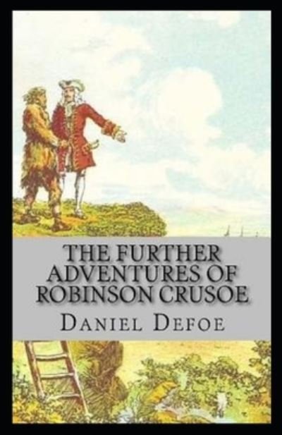 The Farther Adventures of Robinson Crusoe (Illustarted) - Daniel Defoe - Bøker - Independently Published - 9798417511264 - 15. februar 2022