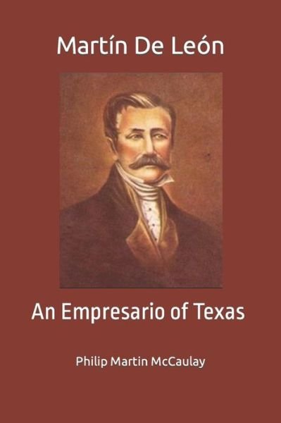 Cover for Philip Martin McCaulay · Martin De Leon: An Empresario of Texas (Taschenbuch) (2022)