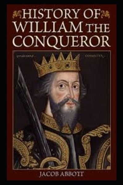 William the Conqueror: Makers of History illustrated - Jacob Abbott - Książki - Independently Published - 9798493029264 - 9 października 2021