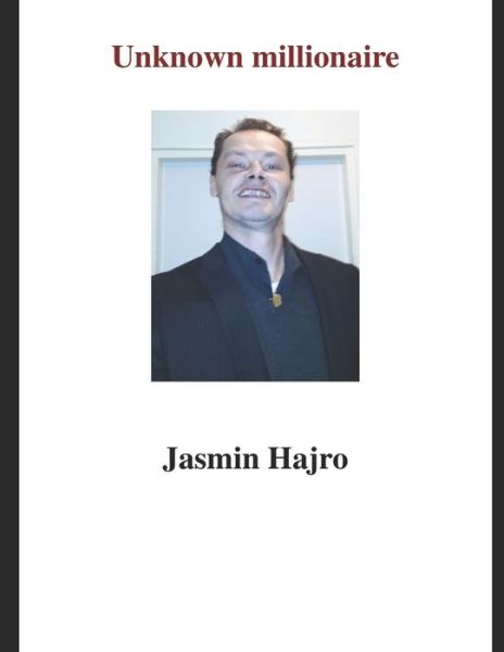 Unknown millionaire - Jasmin Hajro - Books - Independently Published - 9798503274264 - May 12, 2021