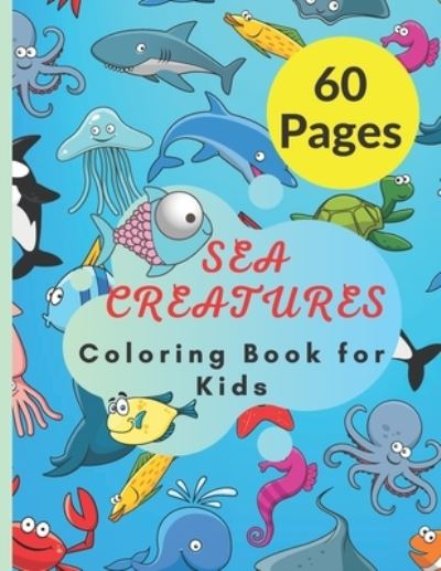 Cover for Julia Gold · Sea Creatures Coloring Book for Kids: 60 Large Coloring Pages (Pocketbok) (2021)