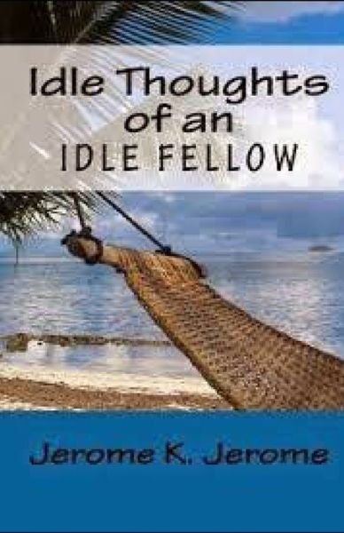 Idle Thoughts of an Idle Fellow illustrated - Jerome K Jerome - Bøger - Independently Published - 9798508435264 - 22. maj 2021