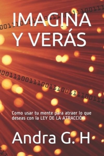 Cover for Andra G H · Imagina Y Veras: Como usar tu mente para atraer lo que deseas con la LEY DE LA ATRACCION (Paperback Book) (2021)