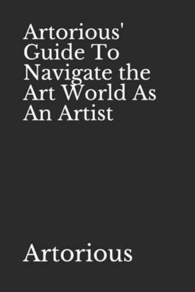 Cover for Artorious · Artorious' Guide To Navigate the Art World As An Artist (Paperback Book) (2020)