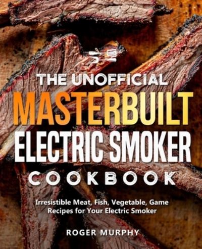 Cover for Roger Murphy · The Unofficial Masterbuilt Electric Smoker Cookbook (Paperback Book) (2020)