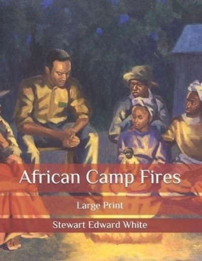African Camp Fires - Stewart Edward White - Böcker - Independently Published - 9798581324264 - 15 december 2020