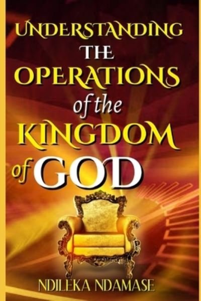 Cover for Ndileka Ndamase · Understanding the Operations of the Kingdom of God (Pocketbok) (2021)