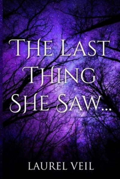 Cover for Laurel Veil · The Last Thing She Saw... (Paperback Book) (2020)