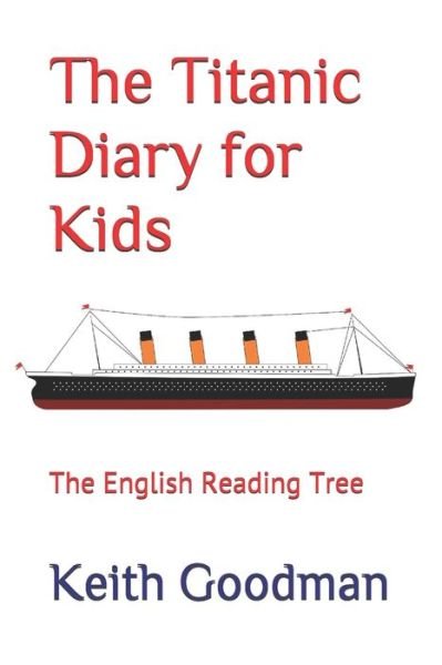 Cover for Keith Goodman · The Titanic Diary for Kids: The English Reading Tree - English Reading Tree (Paperback Book) [Large type / large print edition] (2020)