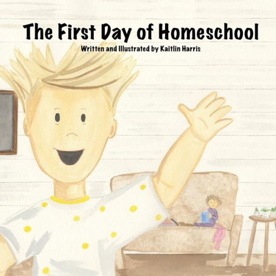 Cover for Kaitlin Harris · The First Day of Homeschool (Paperback Book) (2020)