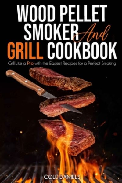 Cover for Cole Daniels · Wood Pellet Smoker and Grill Cookbook (Paperback Book) (2020)