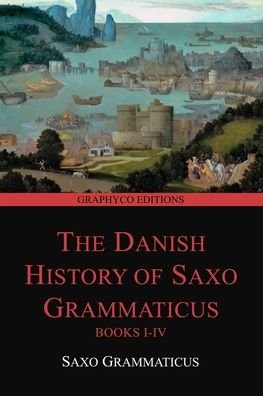 The Danish History of Saxo Grammaticus, Books I-IV (Graphyco Editions) - Saxo Grammaticus - Bücher - Independently Published - 9798663213264 - 2. Juli 2020