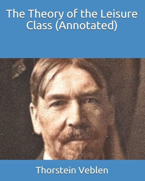 Cover for Thorstein Veblen · The Theory of the Leisure Class (Annotated) (Paperback Book) (2020)
