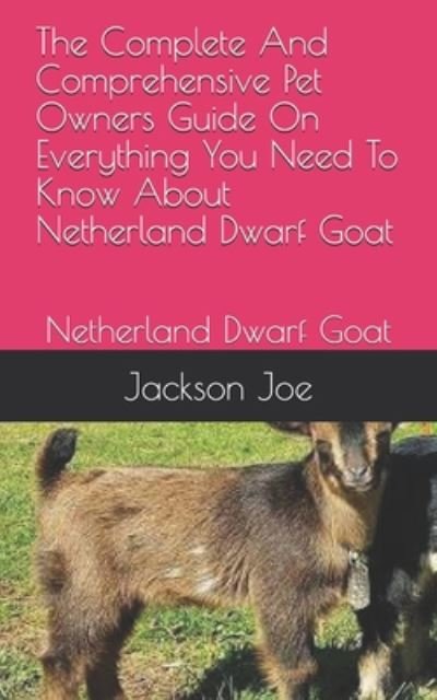 The Complete And Comprehensive Pet Owners Guide On Everything You Need To Know About Netherland Dwarf Goat - Joe Jackson - Bøger - Independently Published - 9798671328264 - 1. august 2020