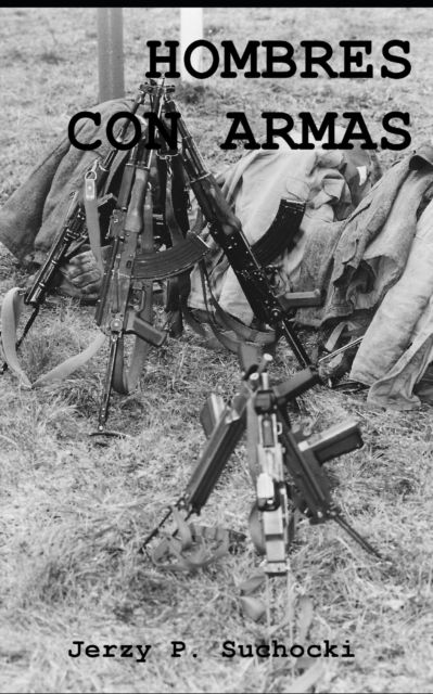 Hombres con Armas - Suchocki Jerzy P. Suchocki - Bücher - Independently published - 9798678428264 - 23. August 2020