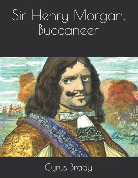 Cover for Cyrus Townsend Brady · Sir Henry Morgan, Buccaneer (Paperback Book) (2021)