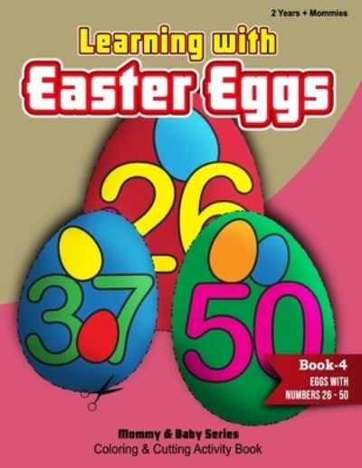 Cover for Rozi Art Publishers · Learning With Easter Eggs - Book 4 - Eggs with Numbers 26-50 - 2Years+Mommies - Mommy &amp; Baby Series Coloring Books (Paperback Book) (2021)