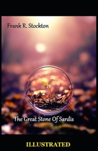 Cover for Frank R Stockton · The Great Stone of Sardis Illustrated (Paperback Book) (2021)