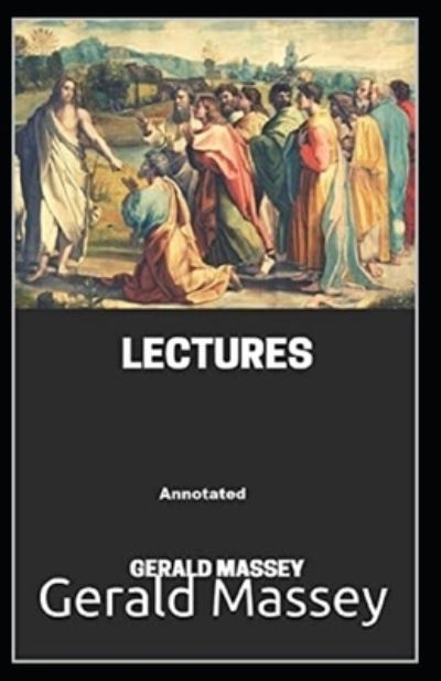 Gerald Massey's Lectures Annotated - Gerald Massey - Books - Independently Published - 9798742301264 - April 22, 2021