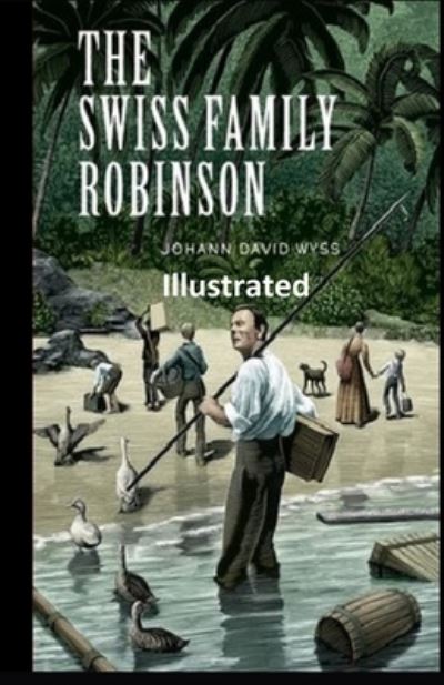 Swiss Family Robinson Illustrated - Johann David Wyss - Boeken - Independently Published - 9798743870264 - 25 april 2021