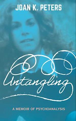 Untangling: A Memoir of Psychoanalysis - Joan K. Peters - Bücher - Rowman & Littlefield Publishers - 9798881802264 - 18. Februar 2025