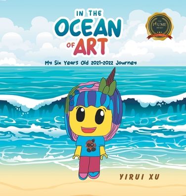 In the Ocean of Art: My Six Years Old - 2021-2022 Journey - Yirui Xu - Books - Writers Republic LLC - 9798885367264 - July 8, 2022