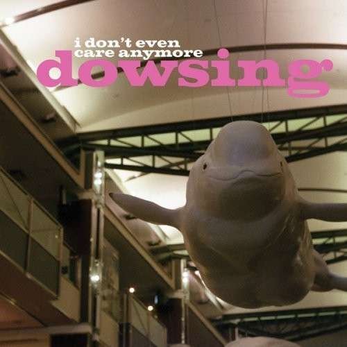 Dowsing - I Don't Even Care Anymore - Dowsing - Music - COU. - 0721762893265 - August 13, 2013