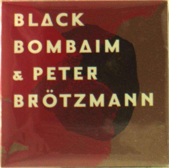 Black Bombain & Peter Brotzmann - Black Bombain - Musik - LOVERS & LOLLYPOPS - 5609063800265 - 7. oktober 2016