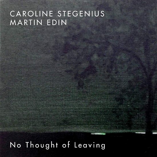 Cover for Stegenius, Caroline / Martin Edin · No Thought Of Leaving (CD) (2022)