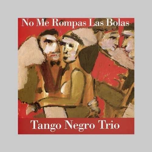 Cover for Tango Negro Trio · No Me Rompas Las Bolas (CD) (2012)