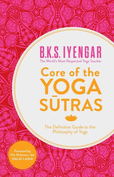 Cover for B. K. S. Iyengar · Core of the Yoga Sutras: The Definitive Guide to the Philosophy of Yoga (Paperback Book) (2012)