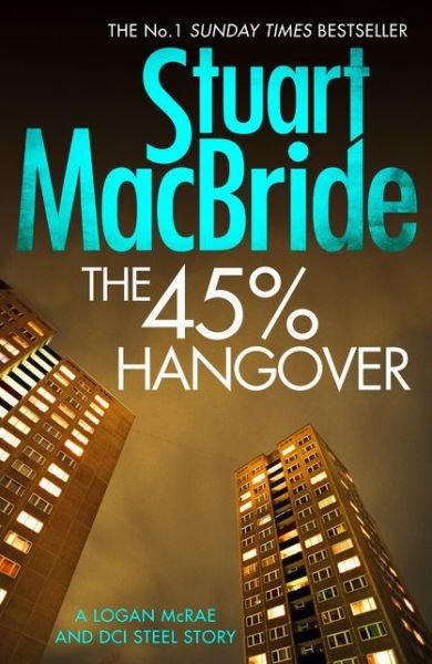 The 45% Hangover [A Logan and Steel novella] - Stuart MacBride - Boeken - HarperCollins Publishers - 9780008128265 - 2015