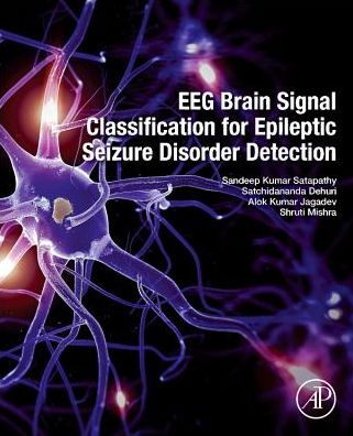 Cover for Satapathy, Sandeep Kumar, PhD (Associate Professor, Department of Computer Science &amp; Engineering and Head of the Department, Department of Information Technology, Vignana Bharathi Institute of Technology (VBIT), Telengana, Hyderabad, India) · EEG Brain Signal Classification for Epileptic Seizure Disorder Detection (Paperback Book) (2019)