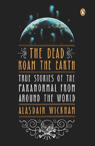 Cover for Alasdair Wickham · Dead Roam the Earth: True Stories of the (Paperback Book) [Reprint edition] (2012)