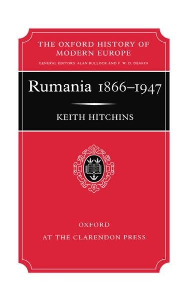 Cover for Hitchins, Keith (Professor of History, Professor of History, University of Illinois, Urbana-Champaign) · Rumania 1866-1947 - Oxford History of Modern Europe (Inbunden Bok) (1994)
