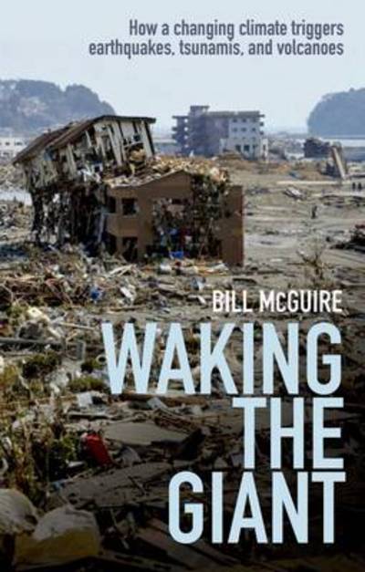 Cover for Bill Mcguire · Waking the Giant: How a Changing Climate Triggers Earthquakes, Tsunamis, and Volcanoes (Hardcover Book) (2012)