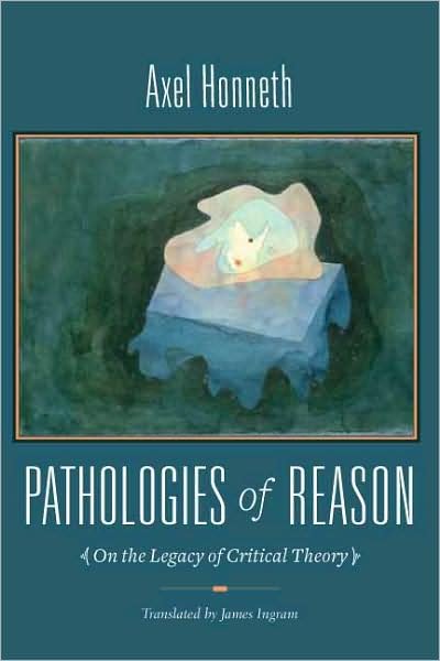 Cover for Axel Honneth · Pathologies of Reason: On the Legacy of Critical Theory - New Directions in Critical Theory (Gebundenes Buch) (2009)