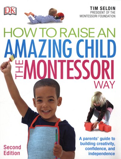 Cover for Tim Seldin · How To Raise An Amazing Child the Montessori Way, 2nd Edition: A Parents' Guide to Building Creativity, Confidence, and Independence (Paperback Book) [2 Revised edition] (2017)