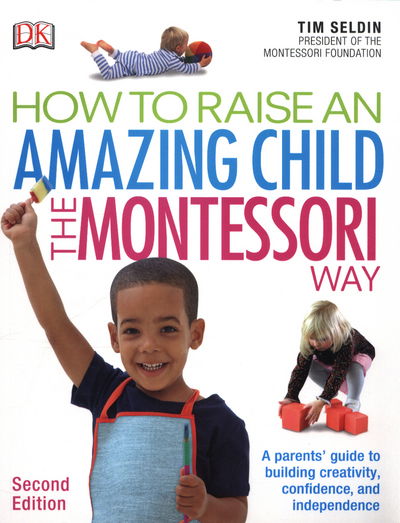 Cover for Tim Seldin · How To Raise An Amazing Child the Montessori Way, 2nd Edition: A Parents' Guide to Building Creativity, Confidence, and Independence (Paperback Book) [2 Revised edition] (2017)