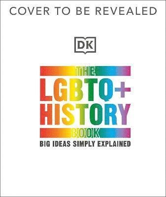 Cover for Dk · The LGBTQ + History Book: Big Ideas Simply Explained - DK Big Ideas (Hardcover bog) (2023)