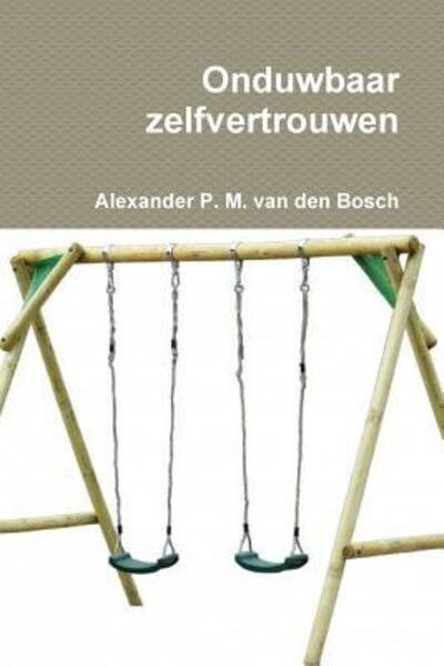 Cover for Alexander P. M. van den Bosch · Onduwbaar zelfvertrouwen (Pocketbok) (2017)