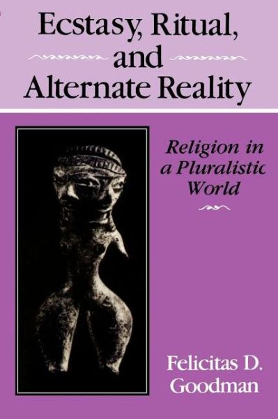 Cover for Felicitas D. Goodman · Ecstasy, Ritual, and Alternate Reality: Religion in a Pluralistic World (Paperback Book) (1988)