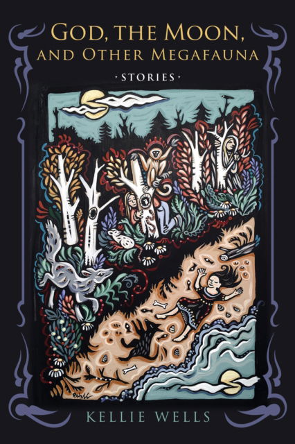 Cover for Kellie Wells · God, the Moon, and Other Megafauna - Richard Sullivan Prize in Short Fiction (Paperback Book) (2017)