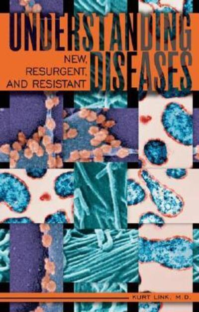 Cover for Kurt Link · Understanding New, Resurgent, and Resistant Diseases: How Man and Globalization Create and Spread Illness (Hardcover Book) (2007)